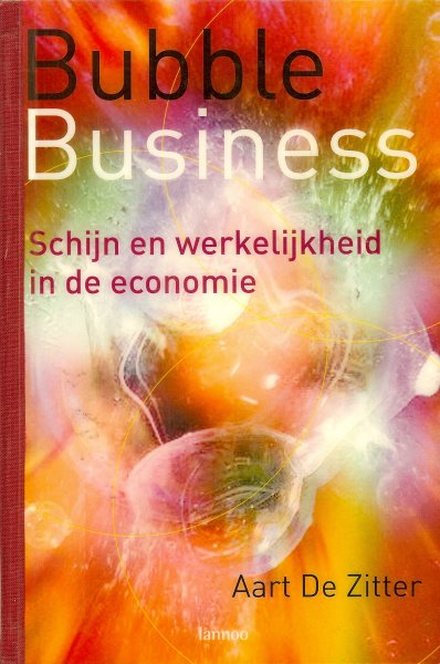 Zitter, Aart de - Bubble business / Schijn en werkelijkheid in de economie