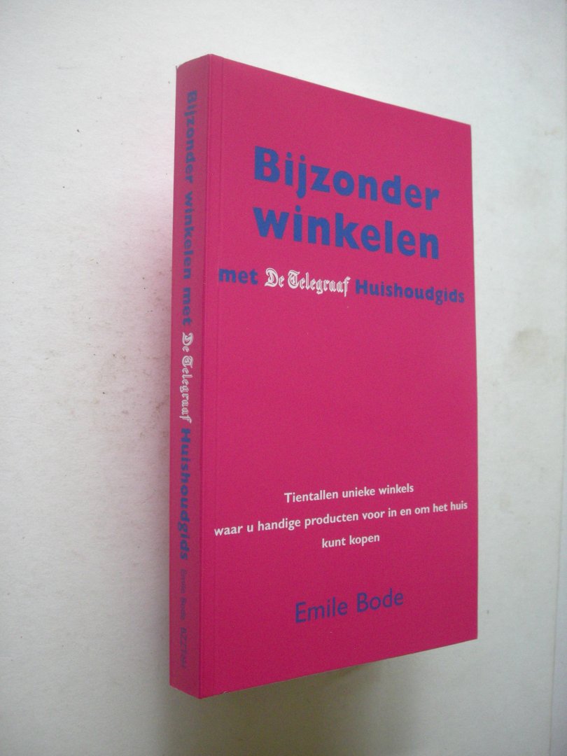 Bode, Emile - Bijzonder winkelen met de Telegraaf Huishoudgids. Tientallen unieke winkels waar u handige producten voor in en om het huis kunt kopen