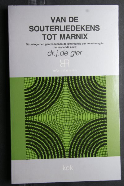 Gier, Dr. J. de - Van de Souterliedekens tot Marnix stromingen en genres binnen de letterkunde der Hervorming in de 16e eeuw