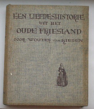 RIESEN, W. VAN, - Liefdeshistorie uit het oude Friesland.