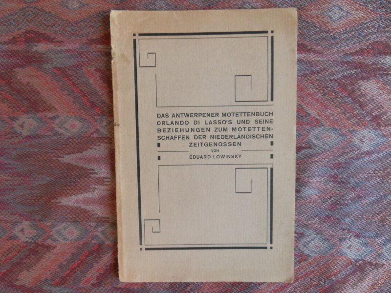 Lowinsky, Eduard. [ ! Gesigneerd met opdracht d.d. 15-9-1936 ]. - Das Antwerpener Motettenbuch Orla di Lasso`s und seine Beziehungen zum Motettenschaffen der Niederländischen Zeitgenossen.