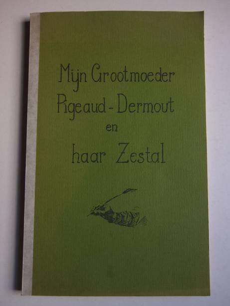 Pigeaud-Colenbrander, Jacoba Antonia. - Mijn grootmoeder Pigeaud-Dermout en haar zestal. Levensgeschiedenissen van mijn grootouders Pigeaud, hun voorouders, hun tijdgenoten en hun nageslacht.
