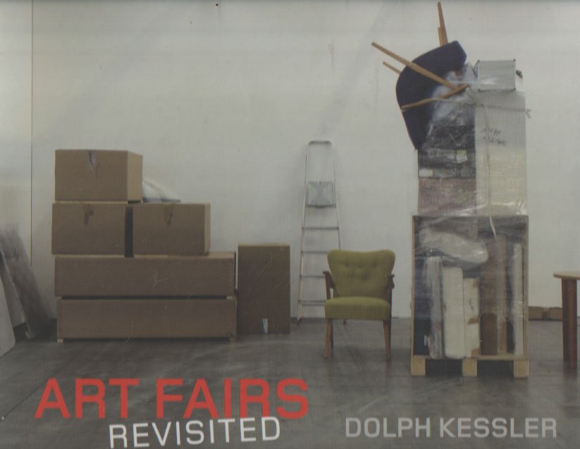 Kessler, Dolph - Art Fairs Revisited. Kunstbeurzen bij opbouw en afbouw