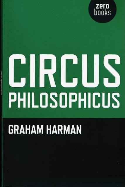 Harman, Graham. - Circus Philosophicus.