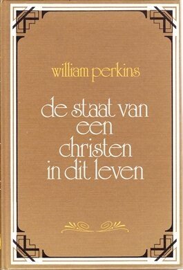 Perkins, Mr. William - De staat van een christen in dit leven