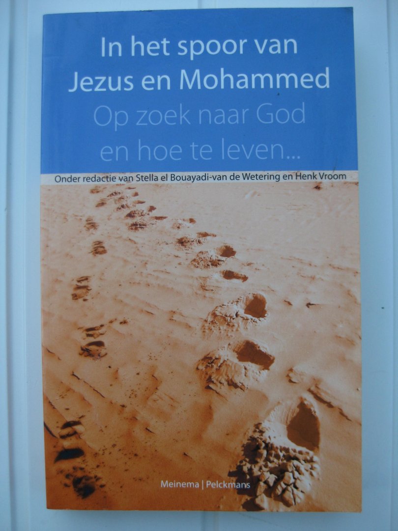 el-Bouayadi-van de Wetering Stella en Vroom, Henk - In het spoor van Jezus en Mohammed. Op zoek naar God en hoe te leven...