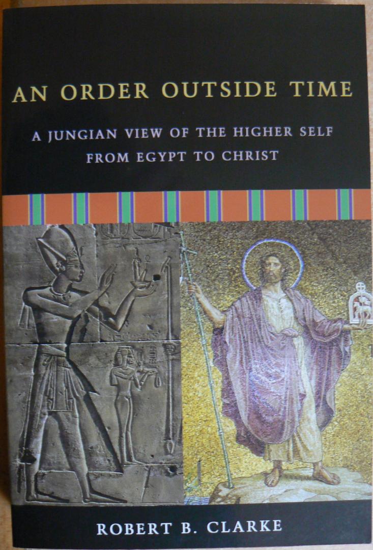 Clarke, Robert B. - An Order Outside Time / A Jungian View of the Higher Self from Egypt to Christ
