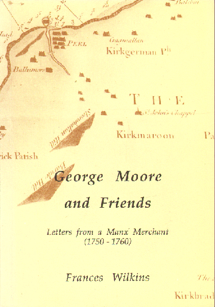 Wilkins, Frances - George Moore and Friends, Letters from a Manx Merchant (1750-1760), 303 pag. paperback, gave staat
