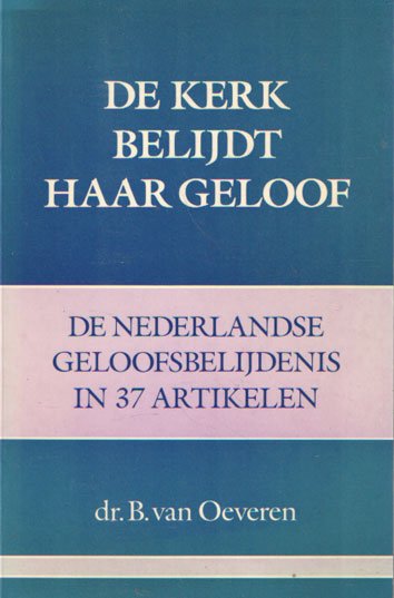 Oeveren, B. van - De kerk belijdt haar geloof. De Nederlandse geloofsbelijdenis in 37 artikelen