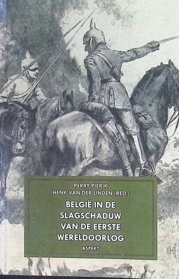 Perry Pierik, Henk Van der Linden - België in de slagschaduw van de eerste Wereldoorlog