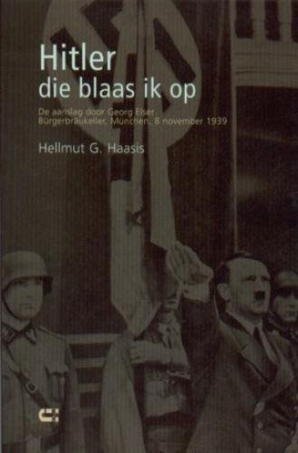 Haasis,Hellmut, G. - Hitler die blaas ik op: de aanslag door Georg Elser Bürgerbräukeller, München, 8 november 1939