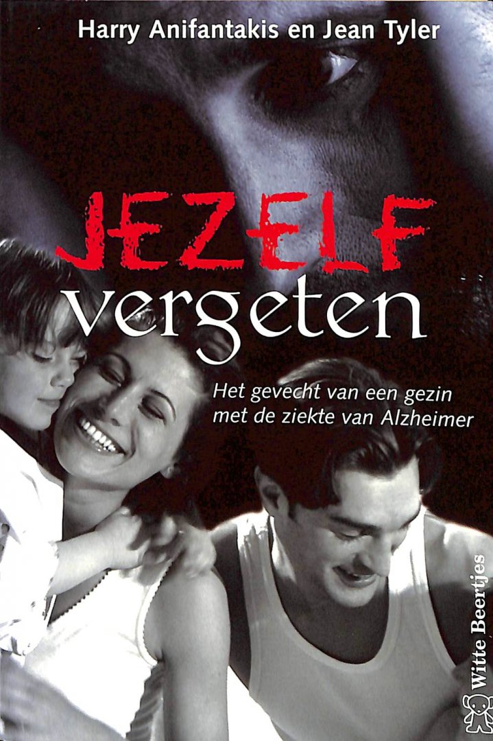 Anifantakis, Harry / Tyler, Jean - Jezelf vergeten. Het gevecht van een gezin met de ziekte van Alzheimer.