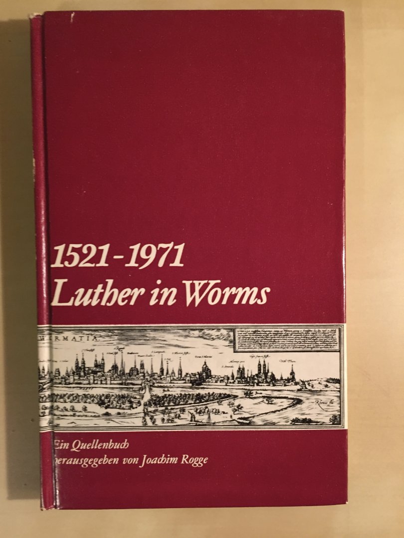 Rogge, Joachim (herausg.) - Luther in Worms 1521-1971 - Ein Quellenbuch