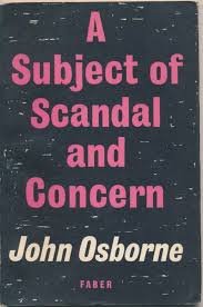 Osborne, John - A Subject of Scandal and Concern. A Play for Television