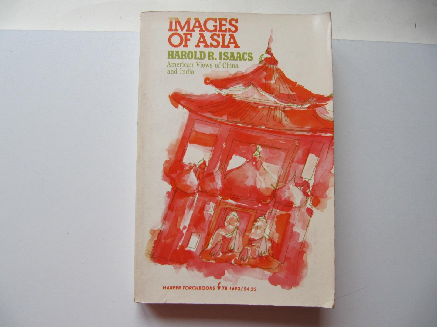 Harold R. Isaacs - Images of Asia - American Views of China and India