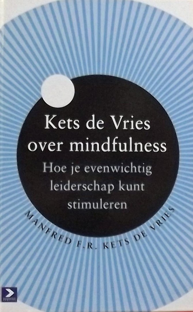 Kets de Vries. / Manfred F.R. - Kets de Vries over mindfulness / hoe je evenwichtig leiderschap kunt stimuleren