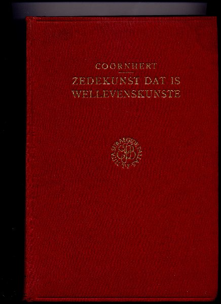 COORNHERT, D.V. & PROF. DR B. BECKER (uitgegeven en van aanteekeningen voorzien door ....) - Zedekunst dat is wellevenskunste vermids waarheyds kennisse vanden mensche, vande zonden ende vande dueghden nu alder eerst beschreven int Neerlandsch