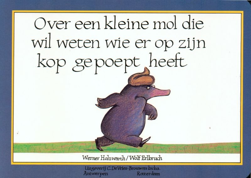 Holzwarth, Werner met ill. van Wolf Erlbruch - Over een kleine mol die wil weten wie er op zijn kop gepoept heeft (karton)