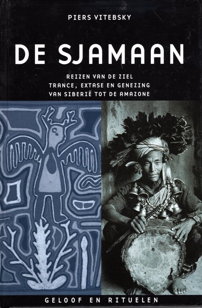 Vitebsky, Piers. - De sjamaan : reizen van de ziel, trance, extase en genezing, van Siberië tot de Amazone.