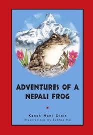 Kanak Mani Dixit, illustrations by Subhas Rai - Adventures of a Nepali Frog