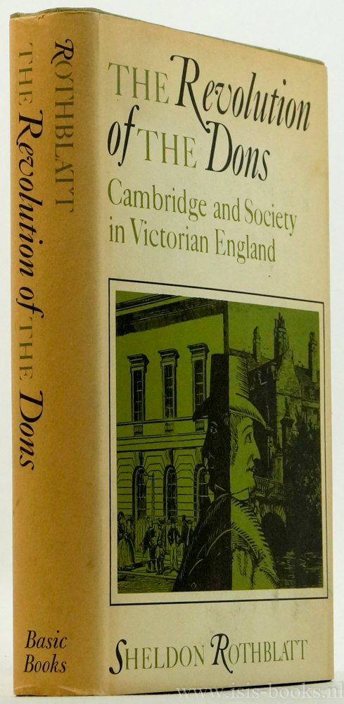 ROTHBLATT, S. - The revolution of the Dons. Cambridge and society in Victorian England.