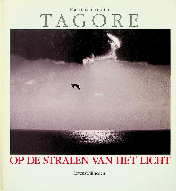 Tagore, Rabindranath - Op de stralen van het licht. Levenswijsheden