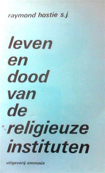 HOSTIE Raymond s.j. - Leven en dood van de religieuze instituten - Psychosociologische benadering