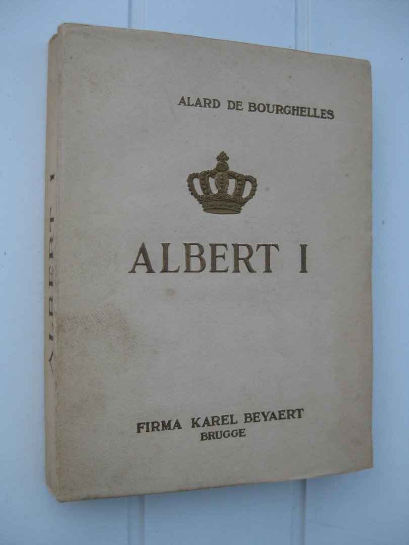 Bourghelles, Alard de - Albert I. Zijn leven, zijn regeering.