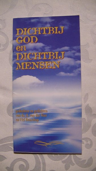 Veer, Ds. A. van der/ Nel Benschop - Dichtbij god en dichtbij mensen. Gedachten en gedichten