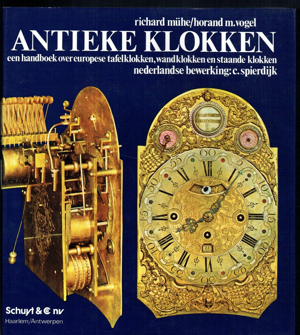 Muhe,Richard / Vogel, Horand M. - Antieke klokken. Handboek over Europese tafelklokken,wandklokken en staande klokken.