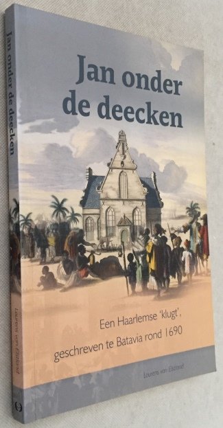 Elstland, Lourens van - Karel Bostoen, Marja Geesink, Mary Zijlstra, ed., - Jan onder de deecken. Een Haarlemse 'klugt' geschreven te Batavia rond 1690