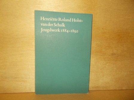 Roland Holst-van der Schalk, Henriette - Jeugdwerk 1884-1892