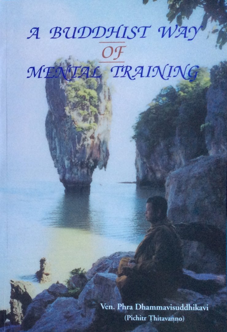 Dhammavisuddhikavi, Ven. Phra (Pichitr Thitavanno) - A Buddhist way of mental training