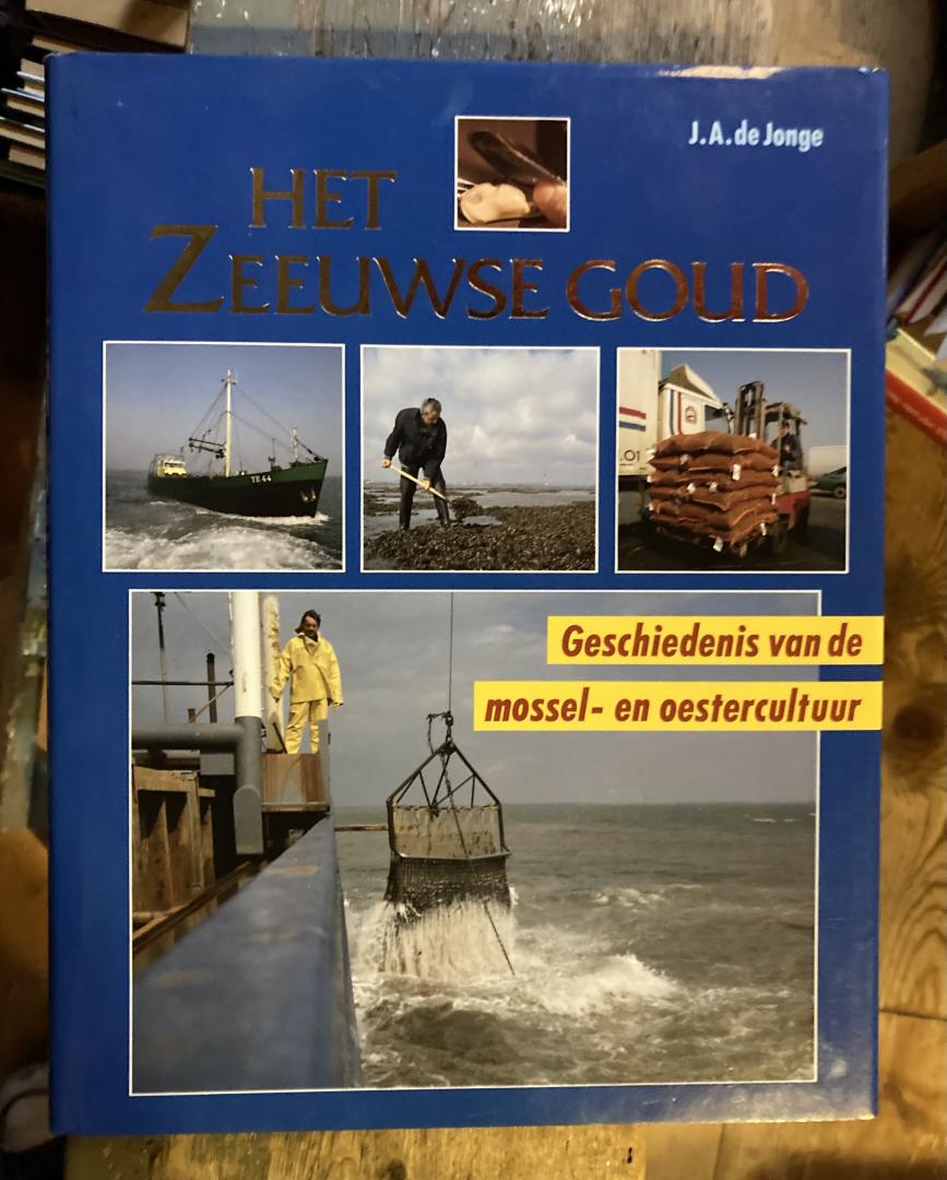 Jonge, J.A. - Het Zeeuwse goud   Geschiedenis van de mossel- en oestercultuur
