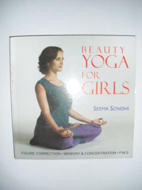 Sondhi, Seema - Beauty Yoga for girls. Figure correction - memory & concentration