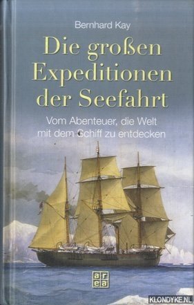 Kay, Bernhard - Die großen Expeditionen der Seefahrt
