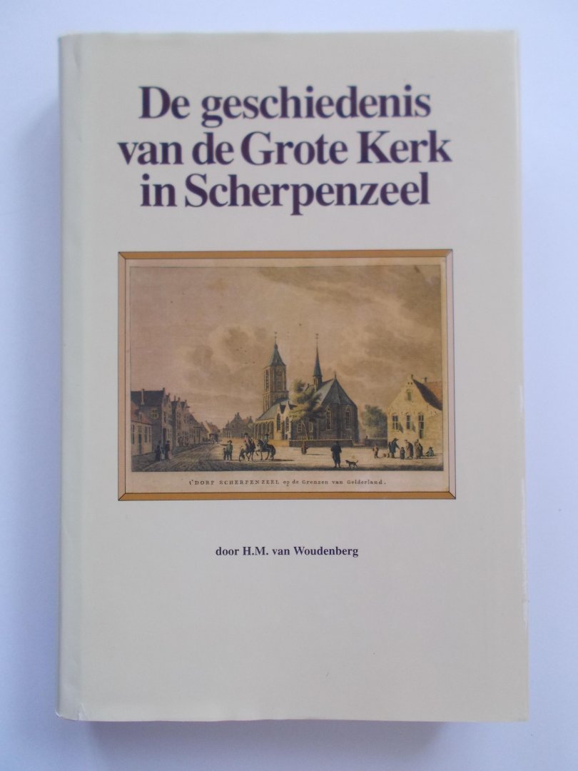 Woudenberg, H.M. van - De geschiedenis van de Grote Kerk in Scherpenzeel