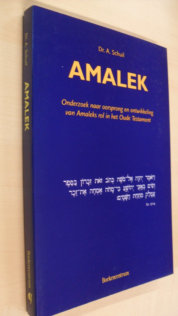 Schuil, A. - Amalek  onderzoek naar oorsprong en ontwikkeling van Amaleks rol in het O.T.