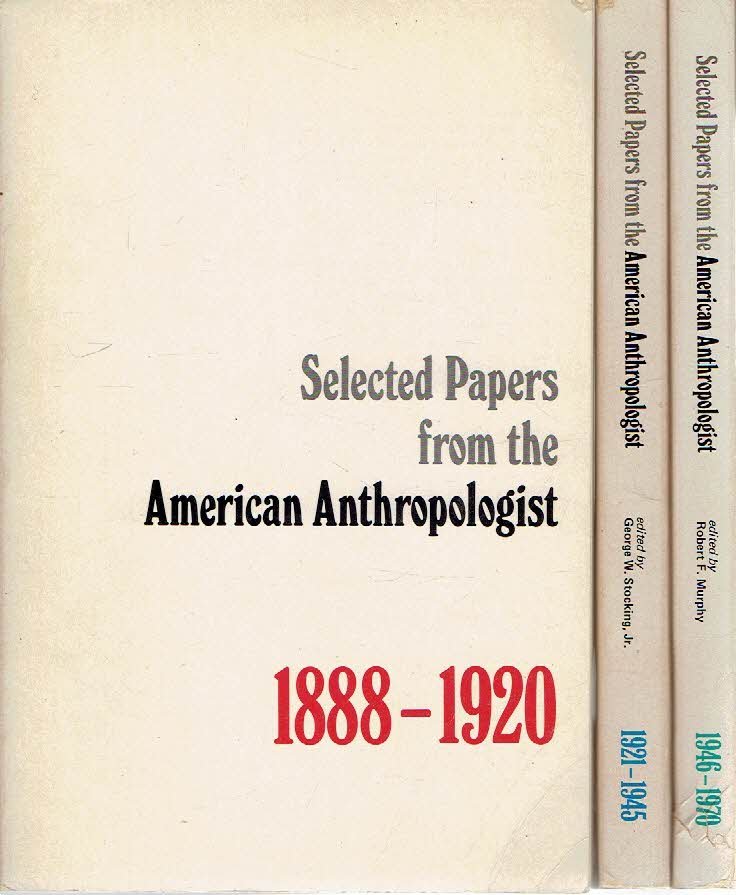 LAGUNA, Frederica de, George W. STOCKING & Robert F. MURPHY [Eds.] - Selected Papers from the American Anthropologist - 1888-1920 / 1921-1945 / 1946-1970.