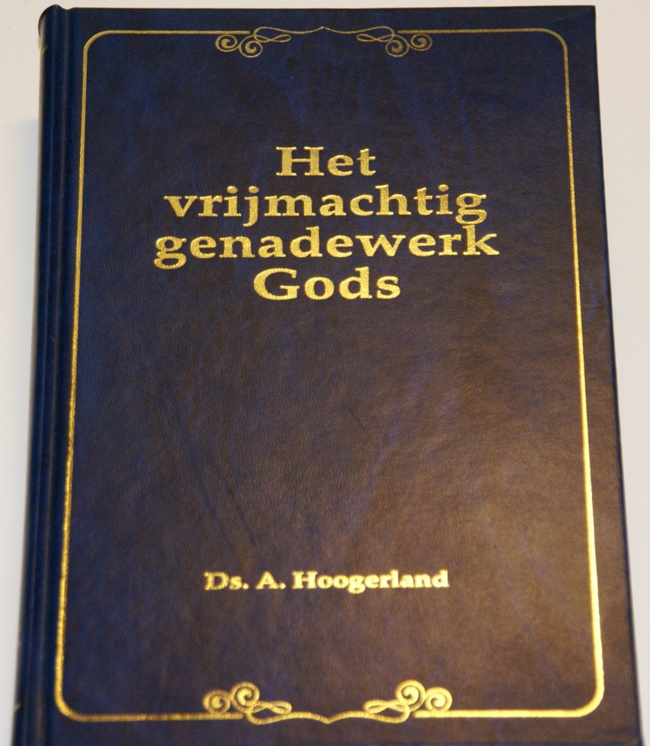 Hoogerland A. - Het vrijmachtig genadewerk Gods