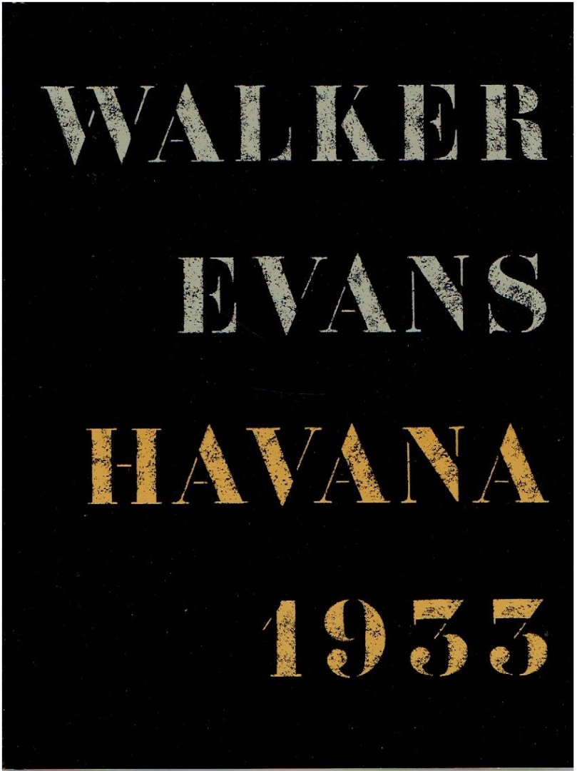 EVANS, Walker - Walker Evans: Havana 1933. Essai: Gilles Mora. Conception Artistique: John T. Hill.