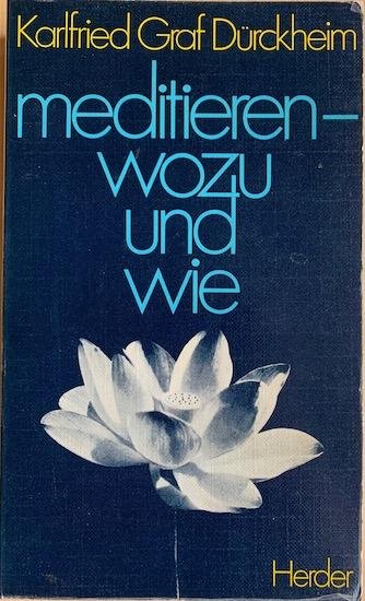 Durckheim, K. von - MEDITIEREN. Wozu und Wie. Die Wende zum Initiatischen.