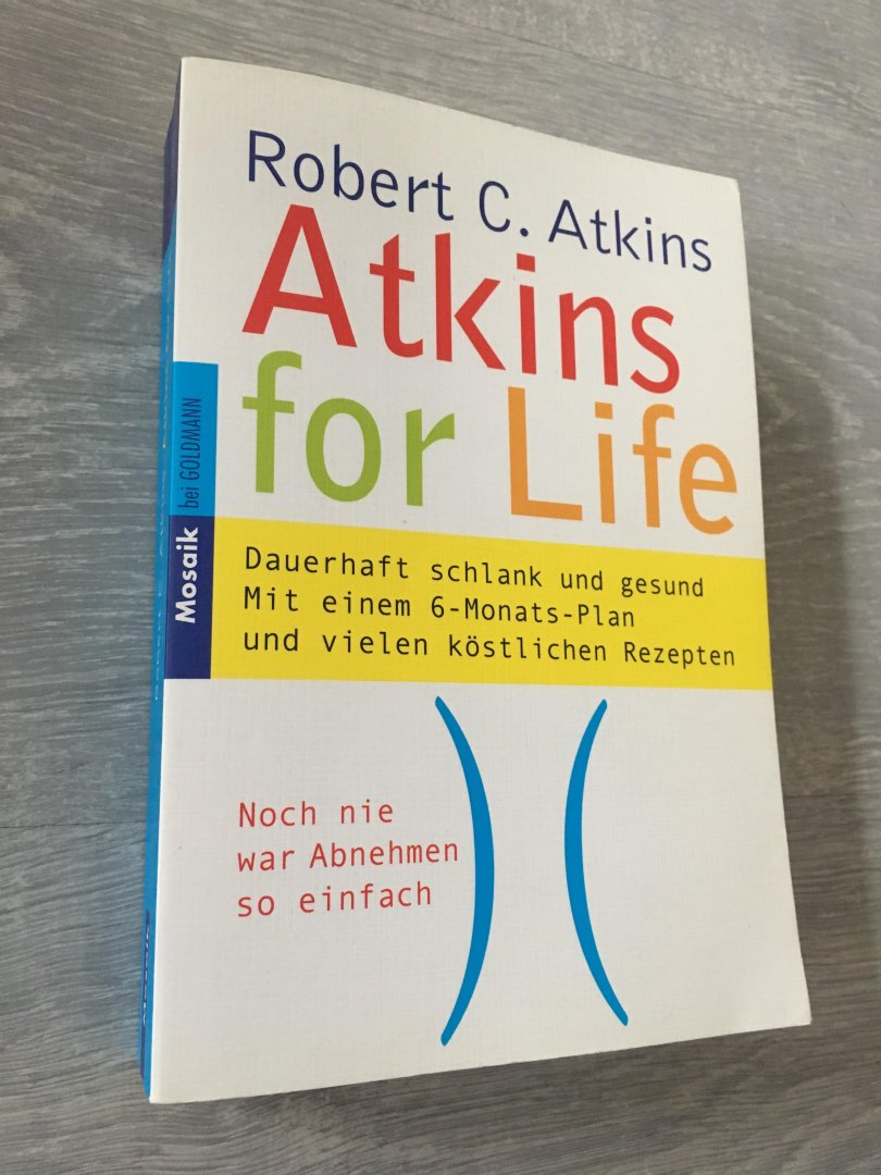 Atkins, Robert C. - Atkins for Life / Dauerhaft schlank und gesund. Mit einem 6-Monats-Plan und vielen köstlichen Rezepten. Noch nie war Abnehmen so einfach