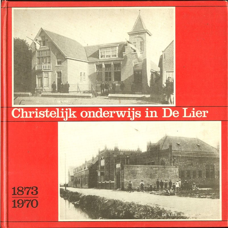 K.F. Van Dijk / G. van Dijk-Vos. - Christelijk Onderwijs in De Lier 1873-1970