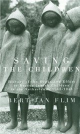 Saving the Children - History of the Organized Effort to Rescue Jewish Children in the Netherlands 1942-1945