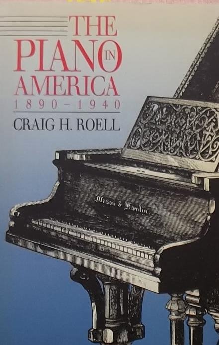 Roell, Craig H. - The Piano in America 1890 - 1940.
