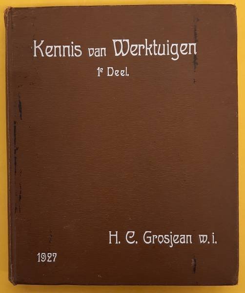 GROSJEAN, H.C. - Cursus in Kennis van Werktuigen, 1e deel, de stoomketel en de stoomleiding.