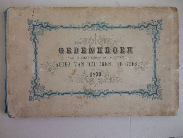 -. - Gedenkboek van de feestviering op den 6 Julij 1859 door de Sociëteit Jacoba van Beijeren te Goes, bij gelegenheid van haar tienjarig bestaan.