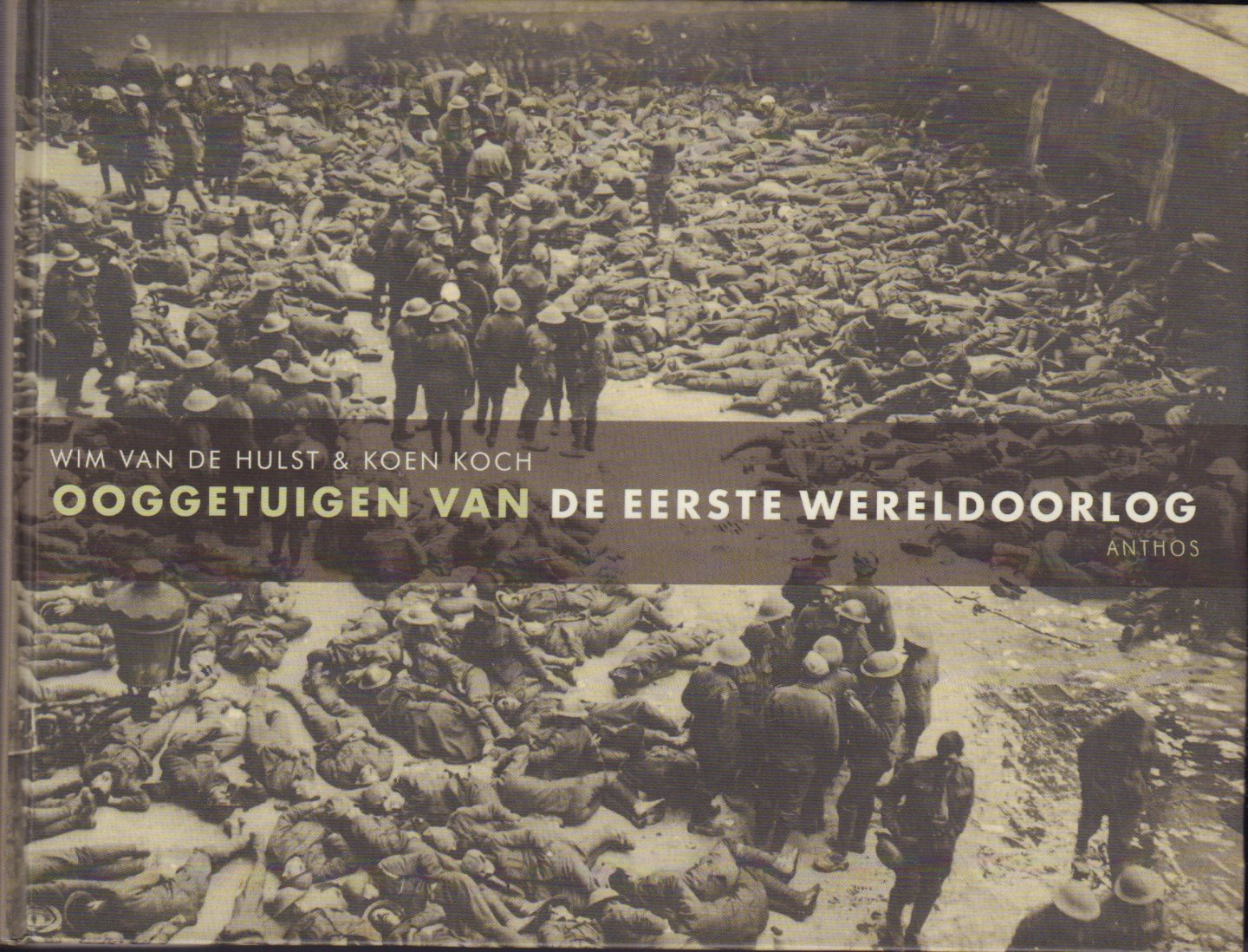 Hulst, Wim van de & Koen Koch - Ooggetuigen van de Eerste Wereldoorlog, 251 pag. hardcover, gave staat