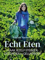 Echt eten - Maak jezelf sterker, gezonder en gelukkiger